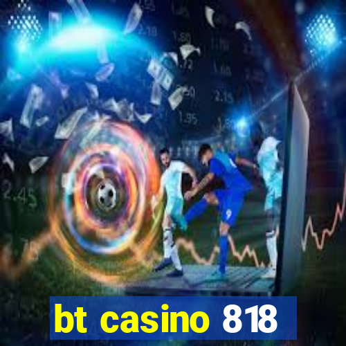 bt casino 818